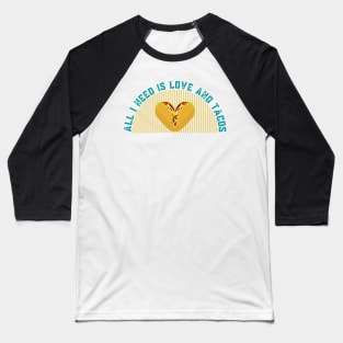 All i Need is Love and Tacos, sticker, t-shirt, bath-mat Baseball T-Shirt